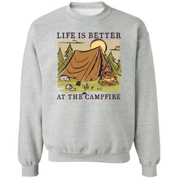 life is better at the campfire sweatshirt