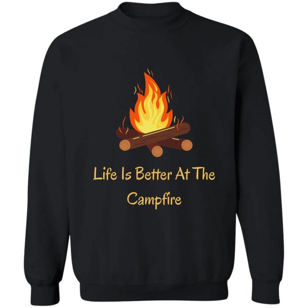 life is better at the campfire sweatshirt