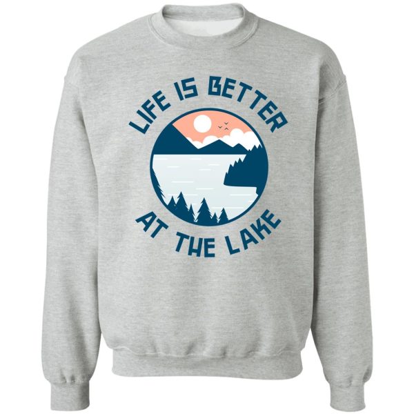 life is better at the lake sweatshirt