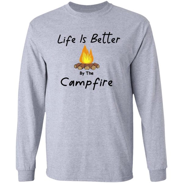 life is better by the campfire awesome gift outdoors fall tent family friends long sleeve