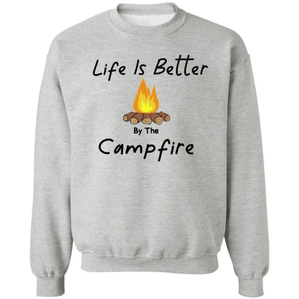 life is better by the campfire awesome gift outdoors fall tent family friends sweatshirt