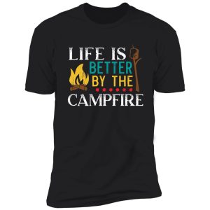 life is better by the campfire camper camping shirt
