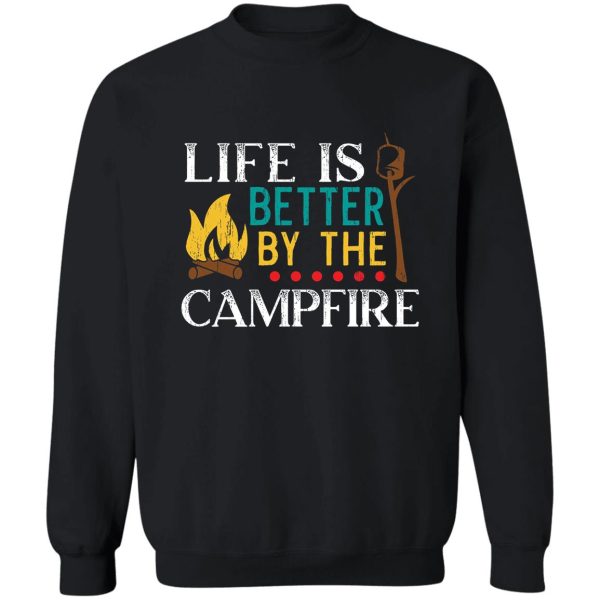 life is better by the campfire camper camping sweatshirt