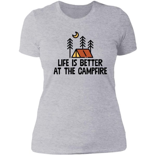 life is better by the campfire ! camping travel lady t-shirt