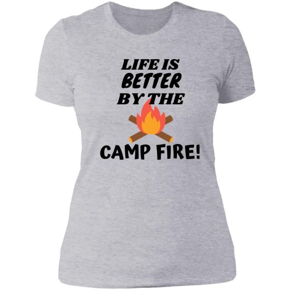 life is better by the campfire! lady t-shirt