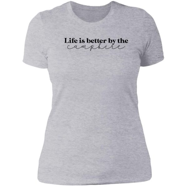 life is better by the campfire lady t-shirt