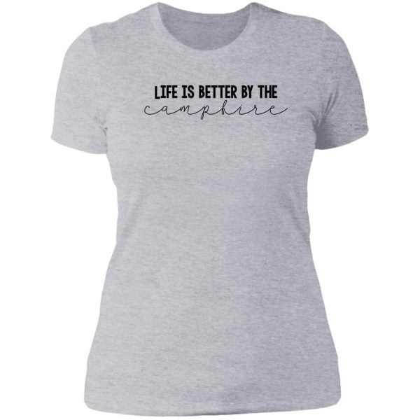 life is better by the campfire lady t-shirt