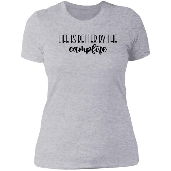life is better by the campfire lady t-shirt