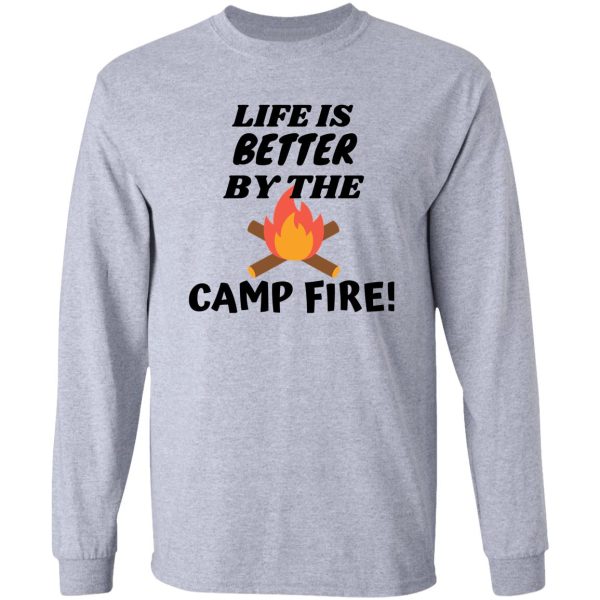 life is better by the campfire! long sleeve