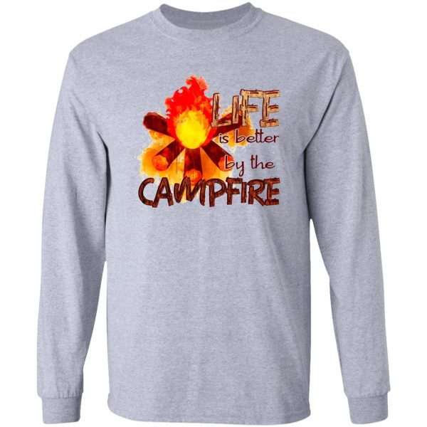 life is better by the campfire long sleeve