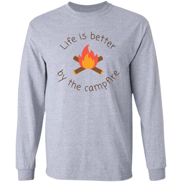 life is better by the campfire long sleeve
