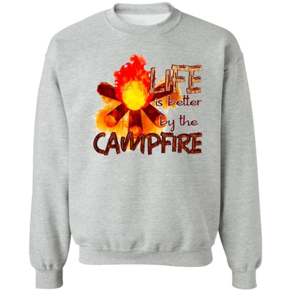 life is better by the campfire sweatshirt