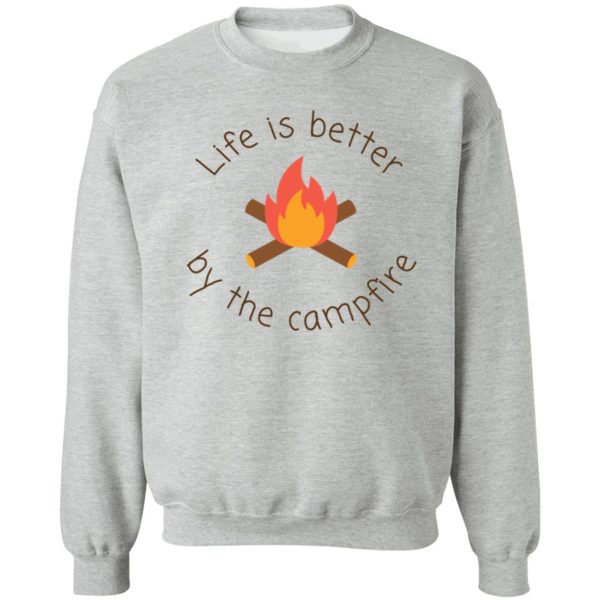life is better by the campfire sweatshirt