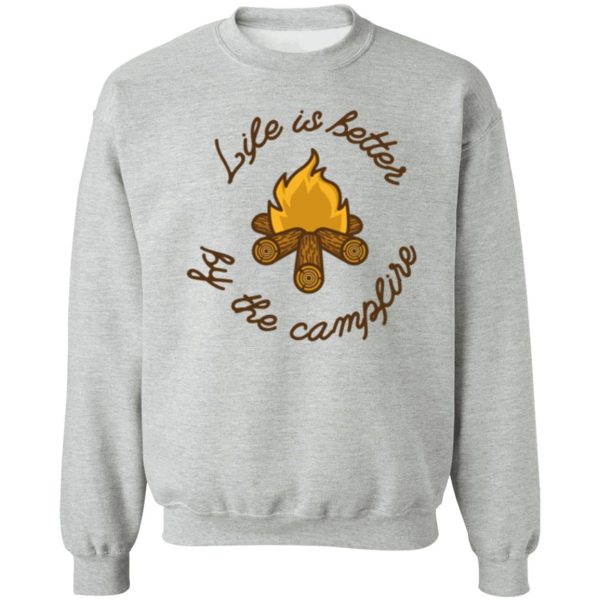 life is better by the campfire sweatshirt