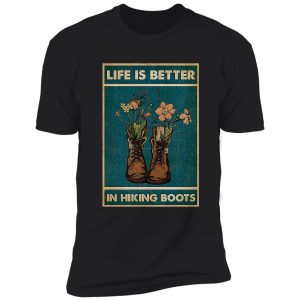 life is better in hiking boots shirt