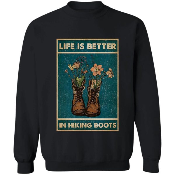 life is better in hiking boots sweatshirt