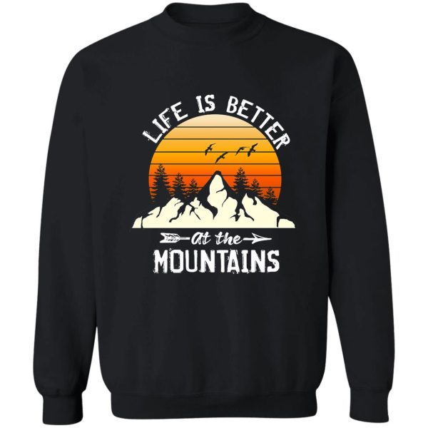 life is better in the mountains sweatshirt