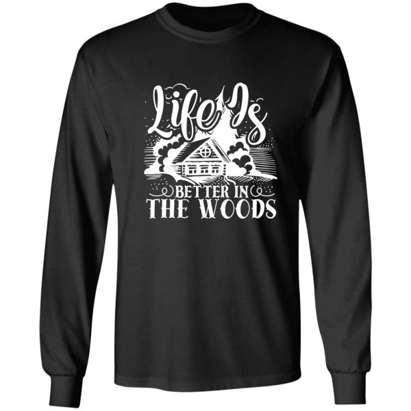 life is better in the woods - funny camping quotes long sleeve