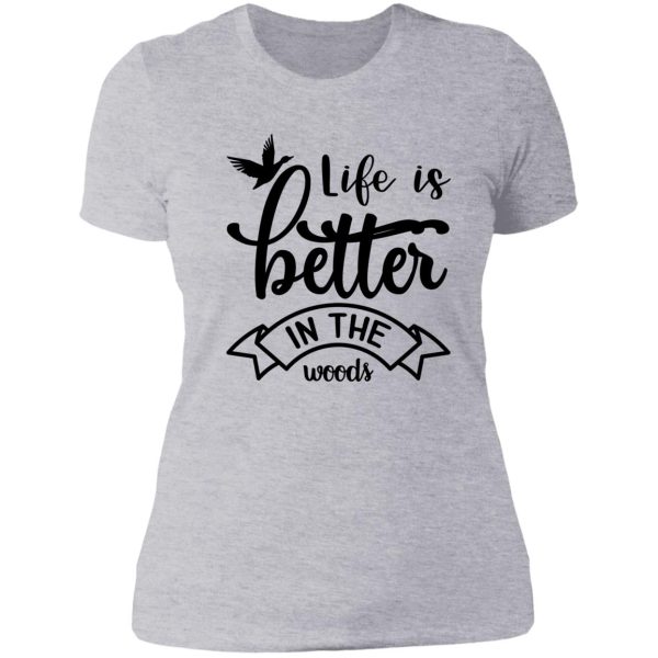 life is better in the woods lady t-shirt