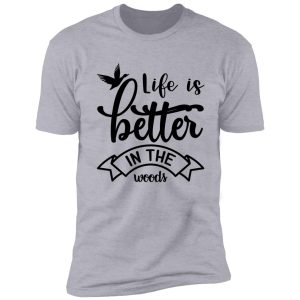 life is better in the woods shirt