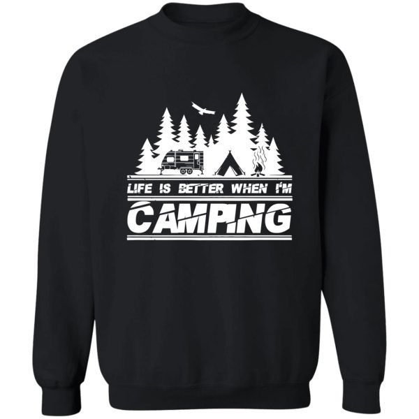 life is better when im camping sweatshirt