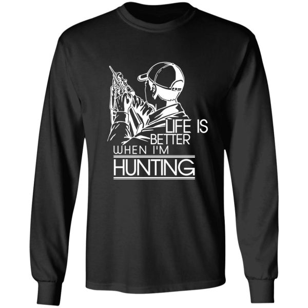 life is better when im hunting long sleeve