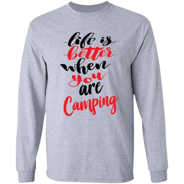 life is better when you are camping long sleeve