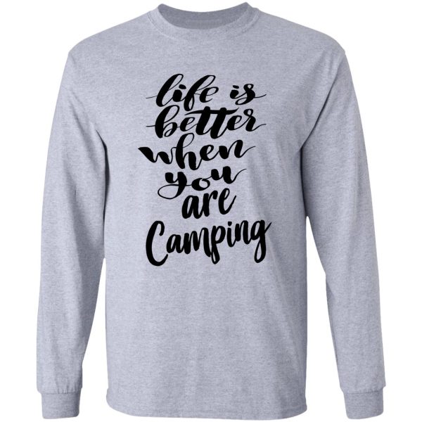 life is better when you are camping long sleeve