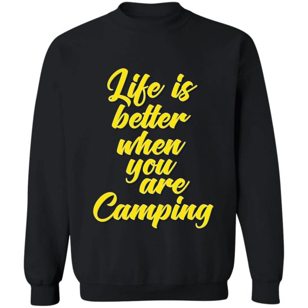 life is better when you are camping sweatshirt