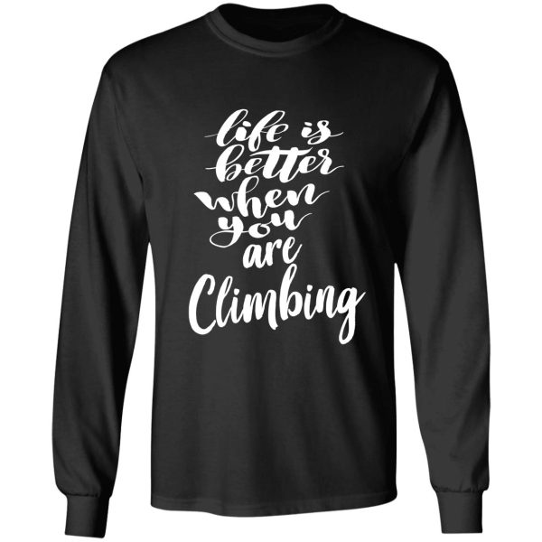 life is better when you are climbing long sleeve