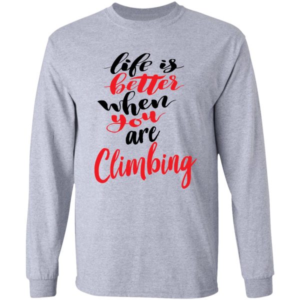 life is better when you are climbing long sleeve