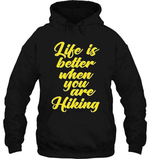 life is better when you are hiking hoodie