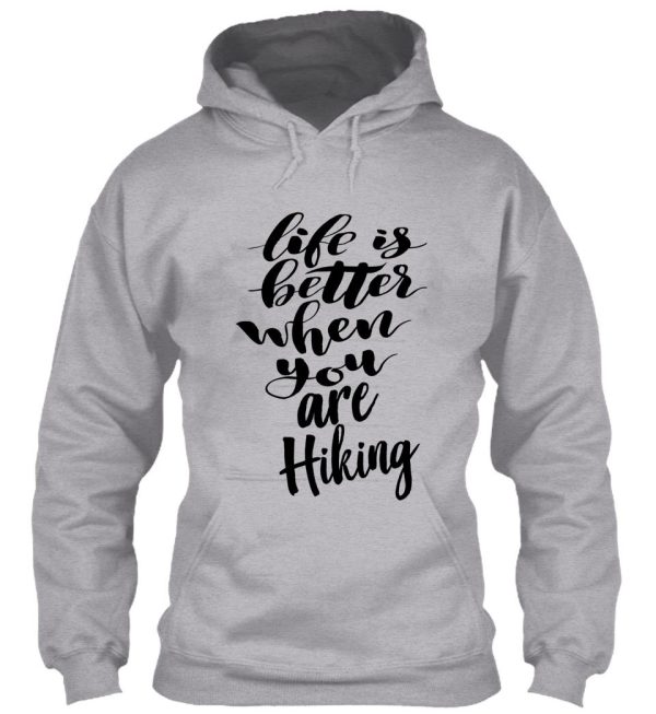 life is better when you are hiking hoodie