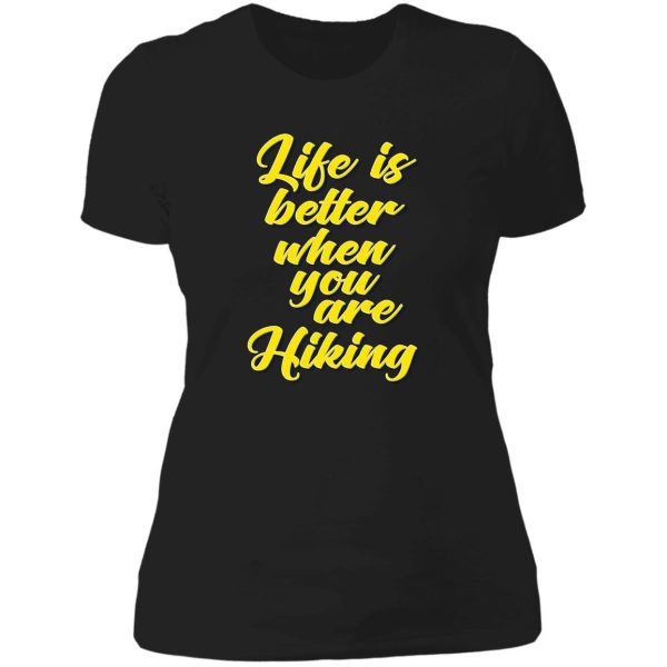 life is better when you are hiking lady t-shirt