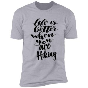 life is better when you are hiking shirt