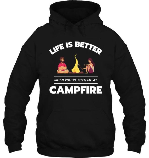 life is better when youre with me at campfire funny cute camping lovers hoodie
