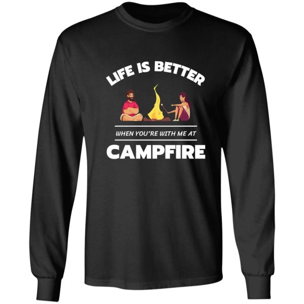 life is better when youre with me at campfire funny cute camping lovers long sleeve
