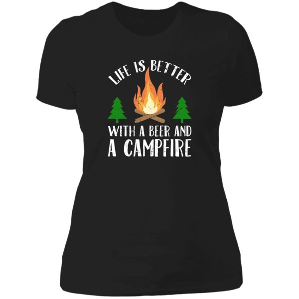 life is better with a beer and a campfire - funny camping lady t-shirt