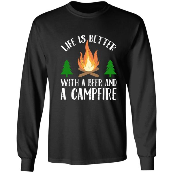 life is better with a beer and a campfire - funny camping long sleeve