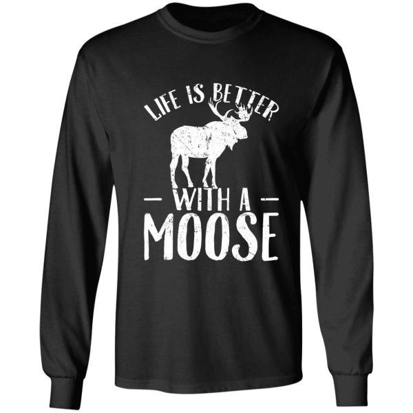 life is better with a moose - moose lover long sleeve