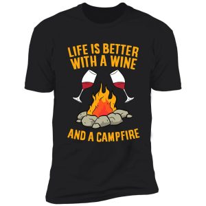 life is better with a wine a campfire shirt