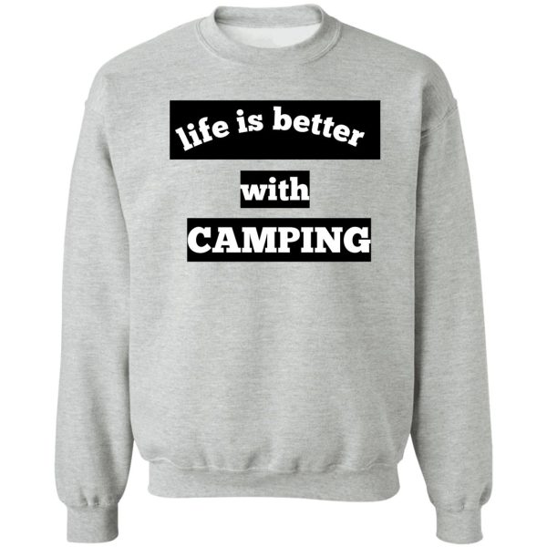 life is better with camping t-shirt sweatshirt