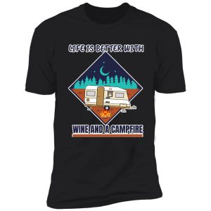 life is better with wine a campfire shirt