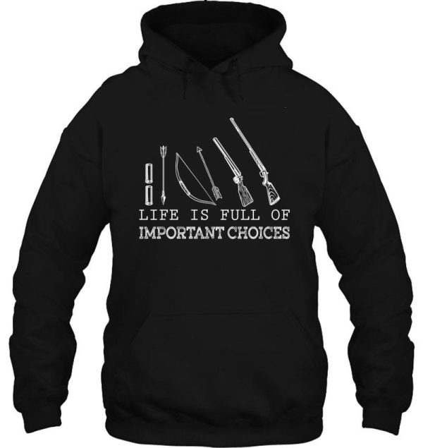 life is full of important choices hunting lovers hoodie