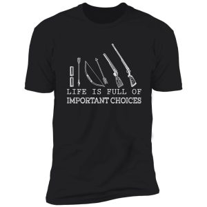 life is full of important choices hunting lovers shirt