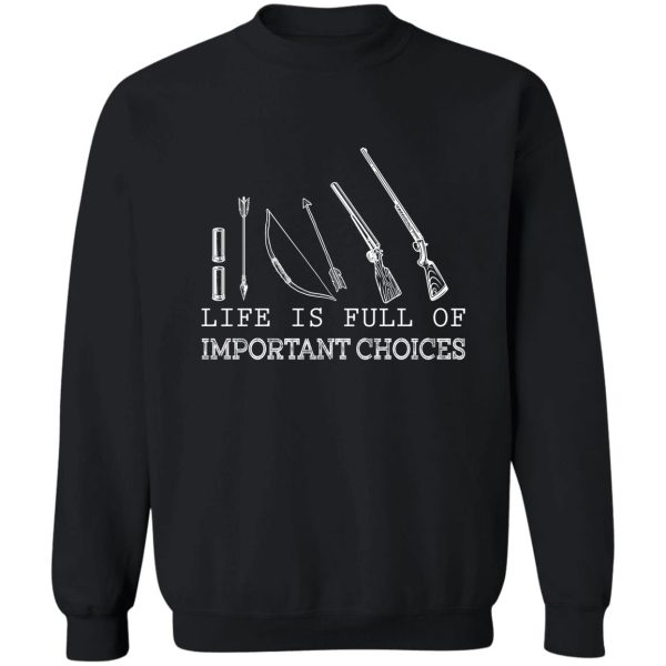 life is full of important choices hunting lovers sweatshirt