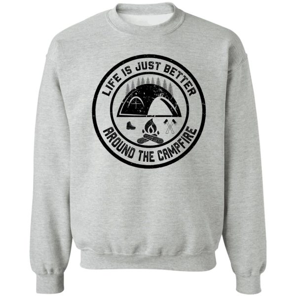 life is just better around the campfire sweatshirt