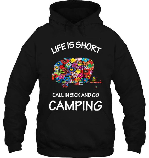 life is short call in sick and go camping hoodie