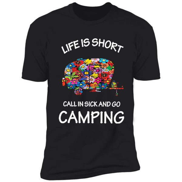 life is short call in sick and go camping shirt