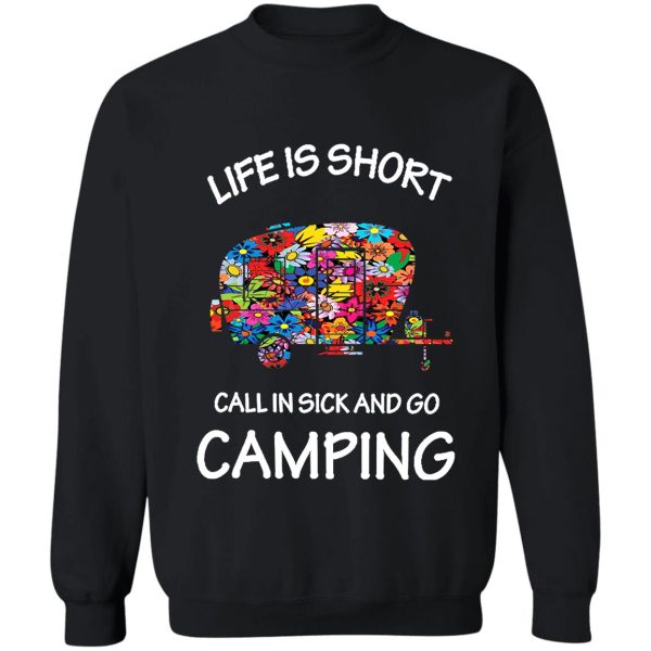 life is short call in sick and go camping sweatshirt